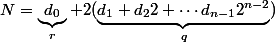N=\underbrace{d_0}_{r}+2(\underbrace{d_1+d_22+\cdots d_{n-1}2^{n-2}}_{q})
